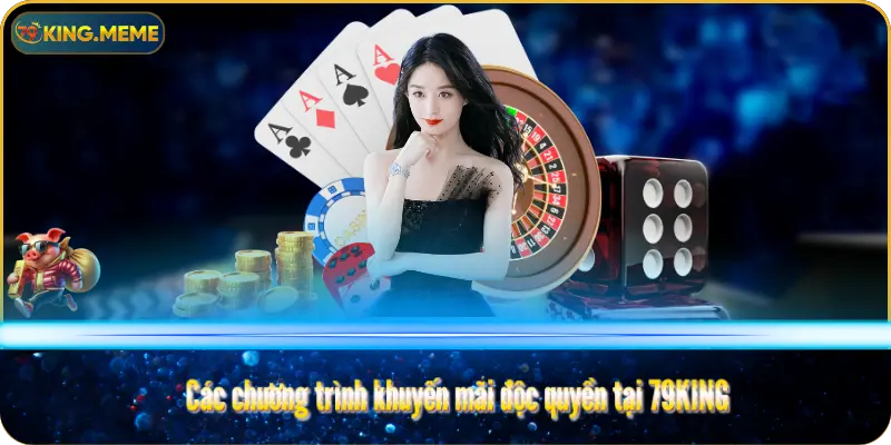Các chương trình khuyến mãi độc quyền tại 79KING